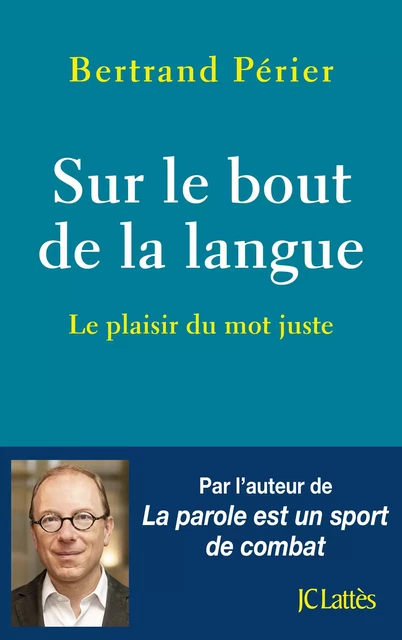 Sur le bout de la langue - Bertrand Périer - JC Lattès