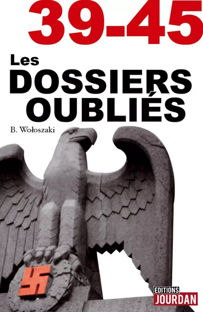 39-45 Les dossiers oubliés - Boguslaw Wolszanski - Jourdan