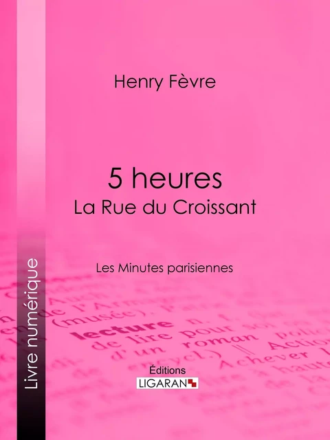 5 heures : La Rue du Croissant - Henry Fèvre - Ligaran