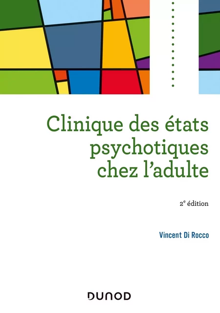 Clinique des états psychotiques chez l'adulte - 2e éd. - Vincent Di Rocco - Dunod