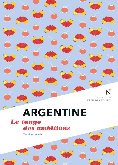 Argentine : Le tango des ambitions - Camille Lavoix - Nevicata