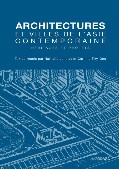 Architectures et villes de l'Asie contemporaine - Nathalie Lancret, Corinne Tiry-Ono - Mardaga