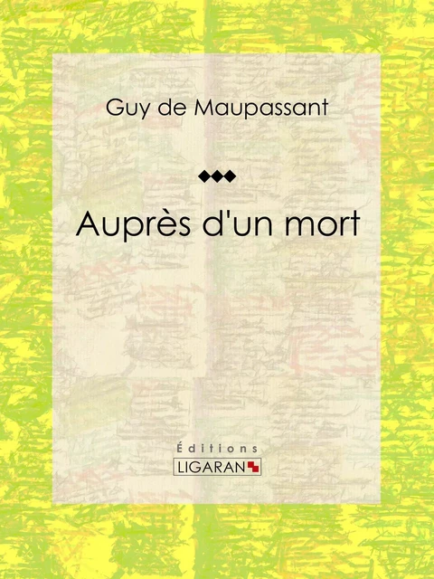 Auprès d'un mort - Guy De Maupassant,  Ligaran - Ligaran