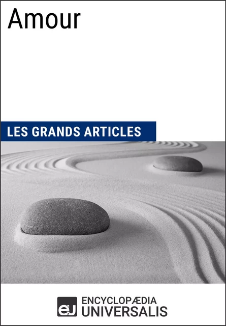 Amour -  Encyclopaedia Universalis,  Les Grands Articles - Encyclopaedia Universalis