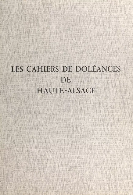 Les cahiers de doléances de Haute-Alsace -  Service éducatif des Archives départementales du Haut-Rhin - FeniXX réédition numérique