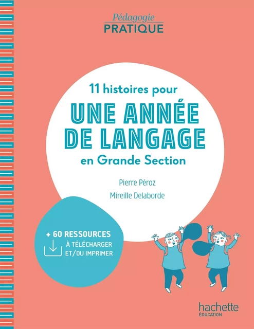 Pédagogie pratique - 11 histoires pour une année de langage en GS maternelle - PDF WEB - Ed. 2020 - Pierre Péroz, Madame Mireille Delaborde - Hachette Éducation