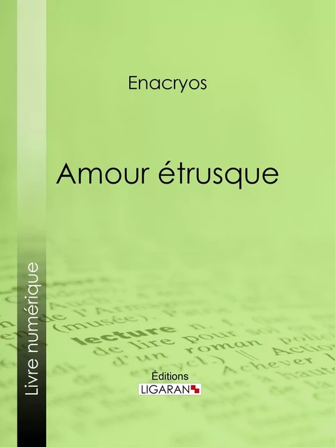 Amour étrusque - Monsieur Enacryos, Antoine Calbet - Ligaran