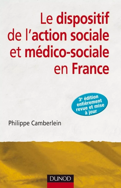 Le dispositif de l'action sociale et médico-sociale en France - 3e édition - Philippe Camberlein - Dunod