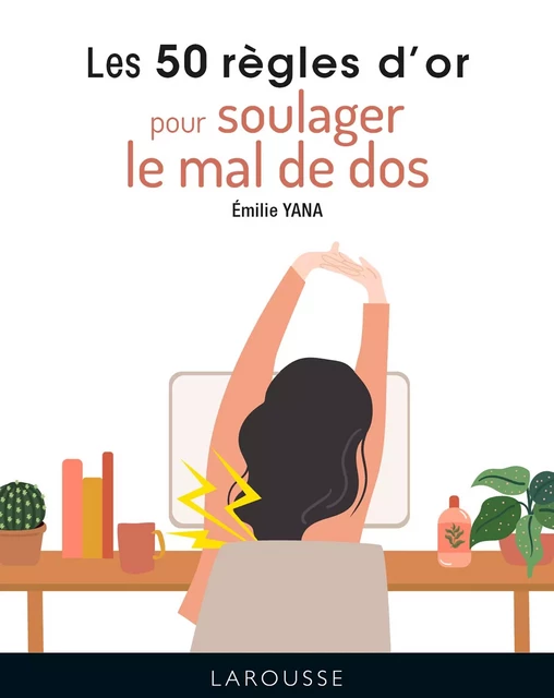 Les 50 règles d'or pour soulager le mal de dos - Emilie Yana - Larousse