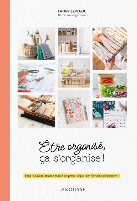 Être organisé, ça s'organise ! - Fanny Leveque - Larousse