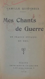 Mes chants de guerre, en France envahie, en exil