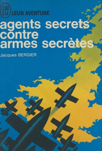 Agents secrets contre armes secrètes - Jacques Bergier - FeniXX réédition numérique