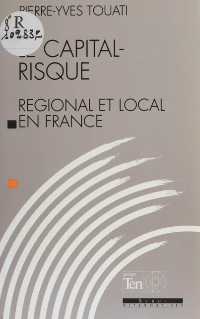 Le Capital-risque régional et local en France - Pierre-Yves Touati - FeniXX réédition numérique