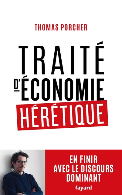 Traité d'économie hérétique - Thomas Porcher - Fayard