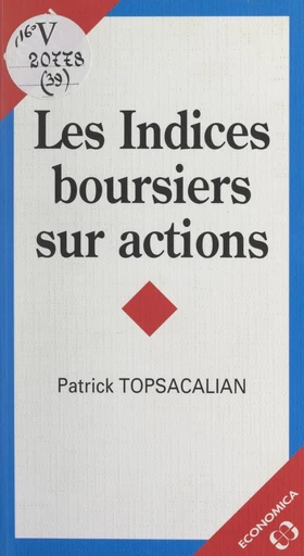 Les indices boursiers sur actions - Patrick Topsacalian - FeniXX réédition numérique