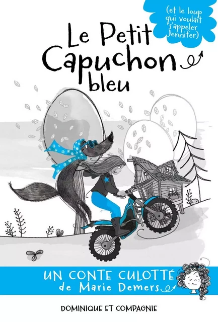 Le petit capuchon bleu (et le loup qui voulait s’appeler Jennifer) - Marie Demers - Dominique et compagnie