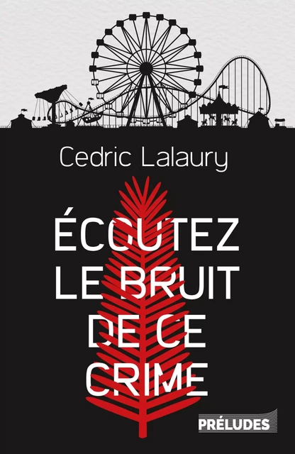 Écoutez le bruit de ce crime - Cedric Lalaury - Préludes