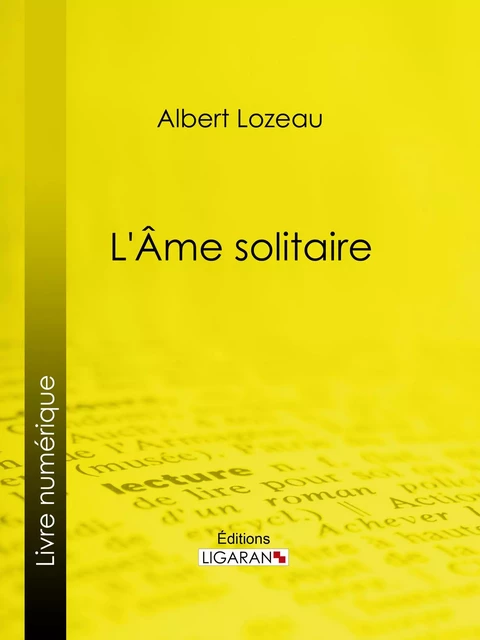 Âme solitaire - Albert Lozeau,  Ligaran - Ligaran