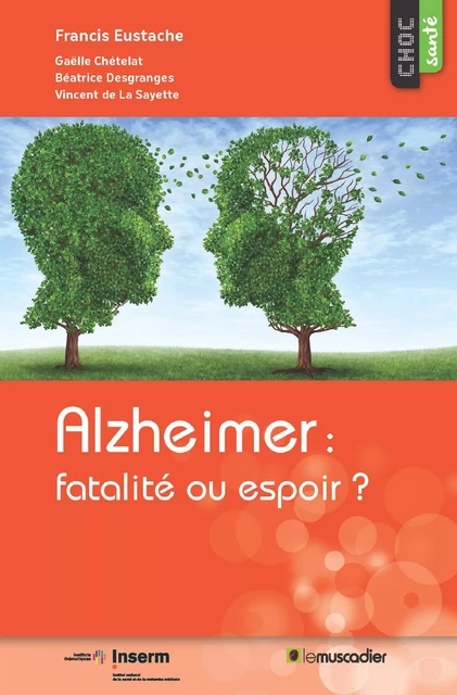 Alzheimer : fatalité ou espoir ? - Francis Eustache,  Collectif - Le Muscadier