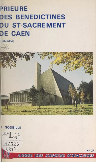 Prieuré des Bénédictines du Saint-Sacrement de Caen, Calvados - R. Godbille - FeniXX réédition numérique