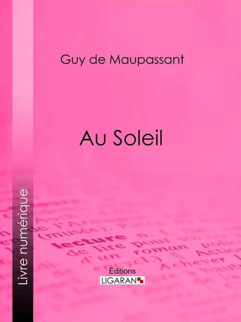 Au Soleil - Guy De Maupassant,  Ligaran - Ligaran