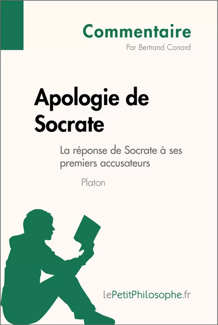 Apologie de Socrate de Platon - La réponse de Socrate à ses premiers accusateurs (Commentaire) - Bertrand Conard,  lePetitPhilosophe - lePetitPhilosophe.fr