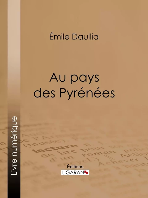 Au pays des Pyrénées - Émile Daullia - Ligaran