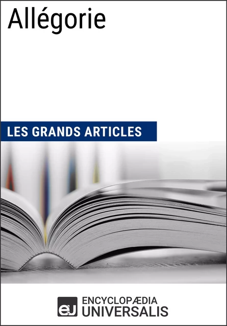 Allégorie -  Encyclopaedia Universalis,  Les Grands Articles - Encyclopaedia Universalis