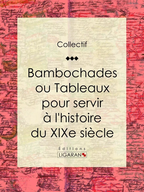 Bambochades ou Tableaux pour servir à l'histoire du XIXe siècle - Auteur Collectif - Ligaran