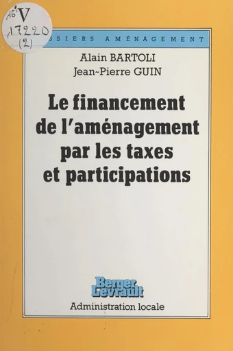 Le financement de l'aménagement par les taxes et participations - Alain Bartoli, Jean-Pierre Guin - FeniXX réédition numérique