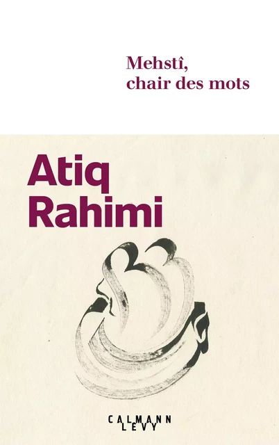 Mehstî, chair des mots - Atiq Rahimi - Calmann-Lévy