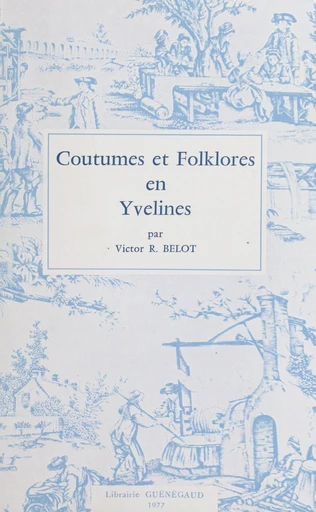 Coutumes et folklores en Yvelines - Victor R. Belot - FeniXX réédition numérique