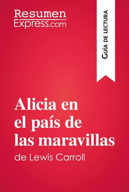 Alicia en el país de las maravillas de Lewis Carroll (Guía de lectura) -  ResumenExpress - ResumenExpress.com