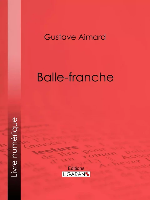 Balle-franche - Gustave Aimard - Ligaran