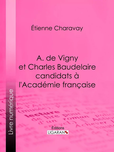 A. de Vigny et Charles Baudelaire candidats à l'Académie française - Etienne Charavay - Ligaran