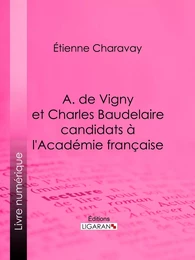 A. de Vigny et Charles Baudelaire candidats à l'Académie française