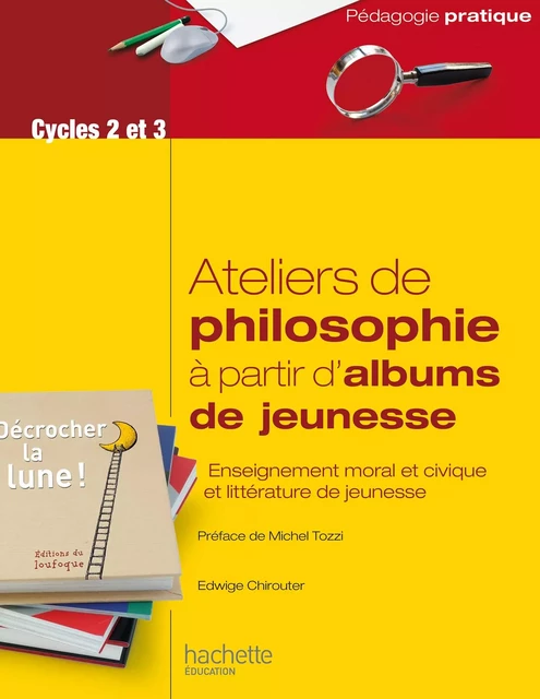 Aborder la philosophie en classe à partir d'albums de jeunesse - Edwige Chirouter - Hachette Éducation