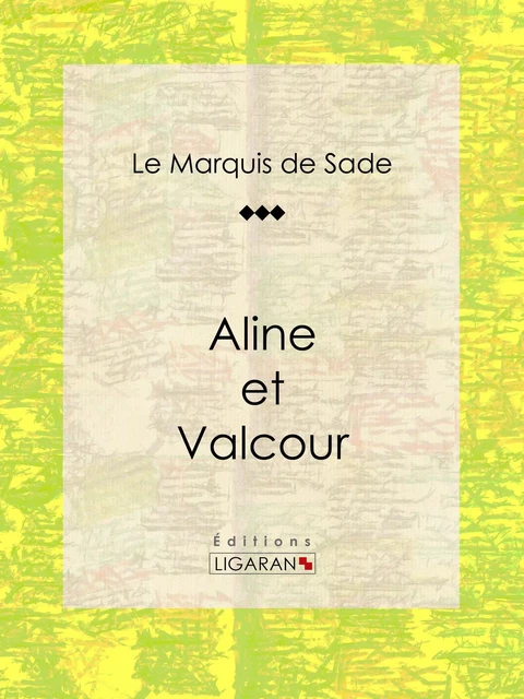 Aline et Valcour - Marquis de Sade - Ligaran