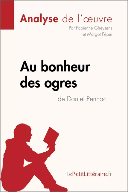 Au bonheur des ogres de Daniel Pennac (Analyse de l'oeuvre) -  lePetitLitteraire, Fabienne Gheysens, Margot Pépin - lePetitLitteraire.fr