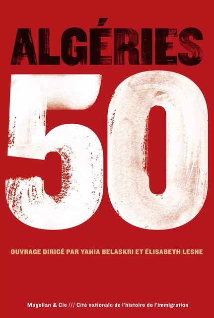 Algéries 50 -  Collectif, Yahia Belaskri, Elisabeth Lesne - Magellan & Cie Éditions