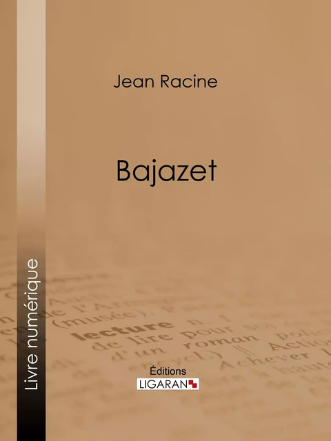 Bajazet - Jean Racine,  Ligaran - Ligaran