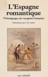 L'Espagne romantique : témoignages de voyageurs français