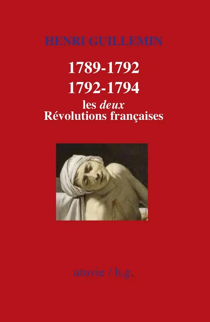 1789-1792/1792-1794 : Les deux Révolutions françaises - Henri Guillemin - Utovie