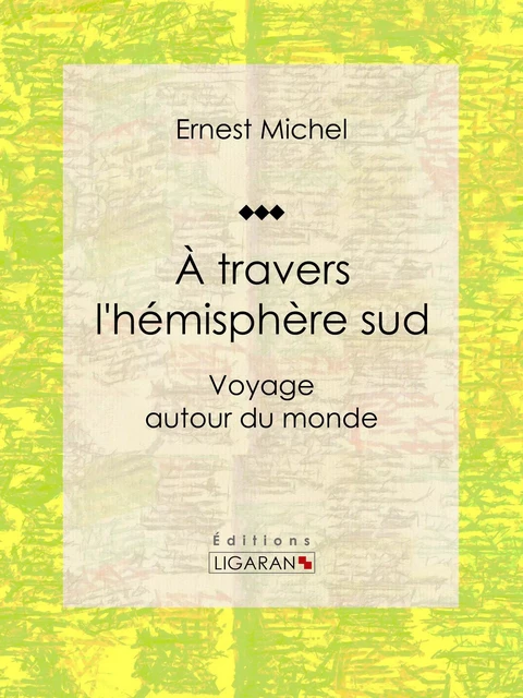 À travers l'hémisphère sud - Ernest Michel,  Ligaran - Ligaran