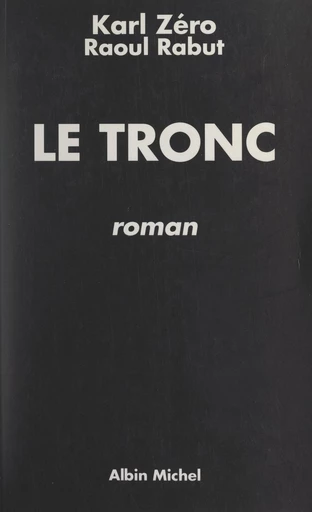 Le tronc - Raoul Rabut, Karl Zéro - FeniXX réédition numérique