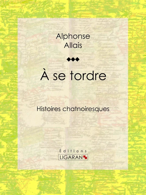 A se tordre - Alphonse Allais - Ligaran