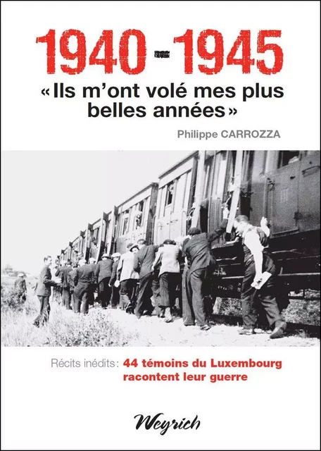 1940-1945 - "Ils m'ont volé mes plus belles années" - Philippe Carrozza - Weyrich