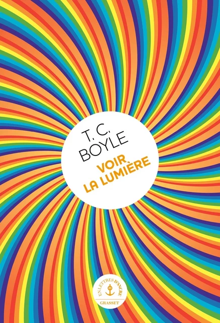 Voir la lumière - Tom Coraghessan Boyle - Grasset