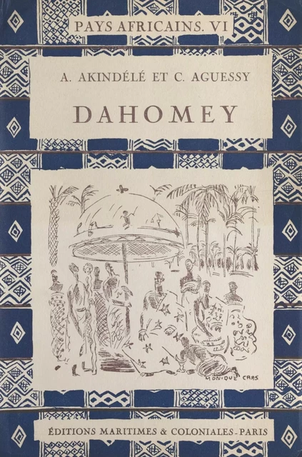 Le Dahomey - Cyrille Aguessy, Adolphe Akindélé - FeniXX réédition numérique