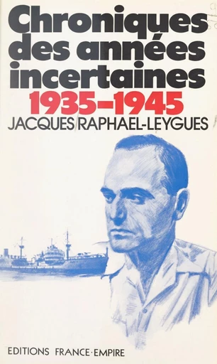 Chroniques des années incertaines, 1935-1945 - Jacques Raphaël-Leygues - FeniXX réédition numérique